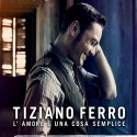 Tiziano Ferro L'Amore E Una Cosa Semplice